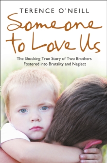 Someone to Love Us : The Shocking True Story of Two Brothers Fostered into Brutality and Neglect, Paperback Book Someone to Love Us : The Shocking True Story of Two Brothers Fostered into Brutality and Neglect, Paperback Book