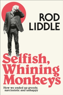 Selfish Whining Monkeys : How We Ended Up Greedy, Narcissistic and Unhappy, Paperback Book Selfish Whining Monkeys : How We Ended Up Greedy, Narcissistic and Unhappy, Paperback Book