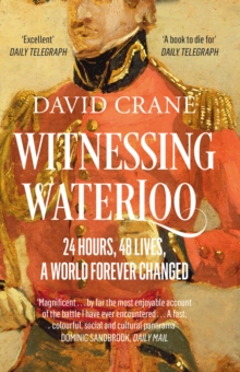 Witnessing Waterloo : 24 Hours, 48 Lives, A World Forever Changed, Paperback Book Witnessing Waterloo : 24 Hours, 48 Lives, A World Forever Changed, Paperback Book