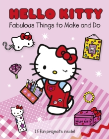 Hello Kitty Fabulous Things to Make and Do Book : Part 1, Paperback Hello Kitty Fabulous Things to Make and Do Book : Part 1, Paperback