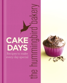 The Hummingbird Bakery Cake Days : Recipes to Make Every Day Special, Hardback Book The Hummingbird Bakery Cake Days : Recipes to Make Every Day Special, Hardback Book