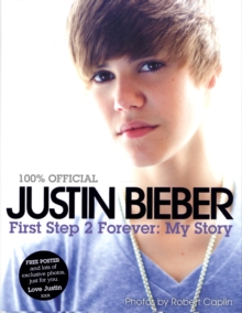 Justin Bieber - First Step 2 Forever, My Story, Hardback Book Justin Bieber - First Step 2 Forever, My Story, Hardback Book
