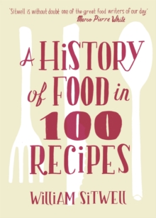 A History of Food in 100 Recipes, Hardback Book A History of Food in 100 Recipes, Hardback Book