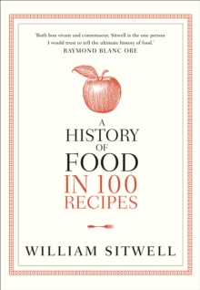 A History of Food in 100 Recipes, Paperback A History of Food in 100 Recipes, Paperback
