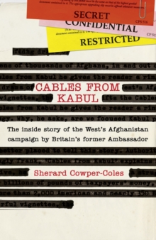 Cables from Kabul : The Inside Story of the West's Afghanistan Campaign, Hardback Book Cables from Kabul : The Inside Story of the West's Afghanistan Campaign, Hardback Book
