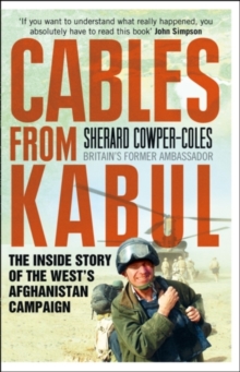 Cables from Kabul : The Inside Story of the West's Afghanistan Campaign, Paperback Book Cables from Kabul : The Inside Story of the West's Afghanistan Campaign, Paperback Book