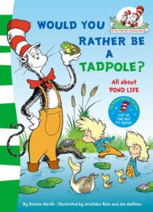 Cat in the Hat's Learning Library : Would You Rather be a Tadpole?, Paperback Cat in the Hat's Learning Library : Would You Rather be a Tadpole?, Paperback