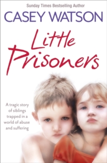 Little Prisoners : A Tragic Story of Siblings Trapped in a World of Abuse and Suffering, Paperback Book Little Prisoners : A Tragic Story of Siblings Trapped in a World of Abuse and Suffering, Paperback Book