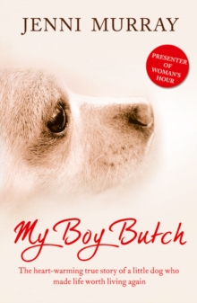 My Boy Butch : The Heart-warming True Story of a Little Dog Who Made Life Worth Living Again, Paperback My Boy Butch : The Heart-warming True Story of a Little Dog Who Made Life Worth Living Again, Paperback