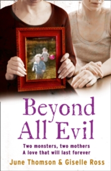 Beyond All Evil : Two Monsters, Two Mothers, a Love That Will Last Forever, Paperback Book Beyond All Evil : Two Monsters, Two Mothers, a Love That Will Last Forever, Paperback Book