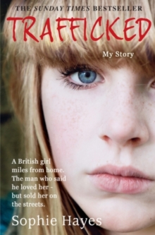 Trafficked : The Terrifying True Story of a British Girl Forced into the Sex Trade, Paperback Book Trafficked : The Terrifying True Story of a British Girl Forced into the Sex Trade, Paperback Book