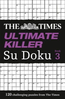The Times Ultimate Killer Su Doku : 120 of the Deadliest Su Doku Puzzles Book 3, Paperback The Times Ultimate Killer Su Doku : 120 of the Deadliest Su Doku Puzzles Book 3, Paperback
