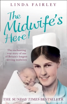 The Midwife's Here! : The Enchanting True Story of One of Britain's Longest Serving Midwives, Paperback Book The Midwife's Here! : The Enchanting True Story of One of Britain's Longest Serving Midwives, Paperback Book