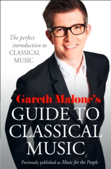 Gareth Malone's Guide to Classical Music : The Perfect Introduction to Classical Music, Paperback Book Gareth Malone's Guide to Classical Music : The Perfect Introduction to Classical Music, Paperback Book