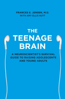 The Teenage Brain : A Neuroscientist's Survival Guide to Raising Adolescents and Young Adults, Paperback Book The Teenage Brain : A Neuroscientist's Survival Guide to Raising Adolescents and Young Adults, Paperback Book