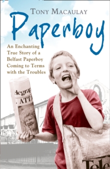 Paperboy : An Enchanting True Story of a Belfast Paperboy Coming to Terms with the Troubles, Paperback Book Paperboy : An Enchanting True Story of a Belfast Paperboy Coming to Terms with the Troubles, Paperback Book