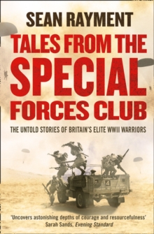 Tales from the Special Forces Club : The Untold Stories of Britain's Elite WWII Warriors, Paperback Book Tales from the Special Forces Club : The Untold Stories of Britain's Elite WWII Warriors, Paperback Book