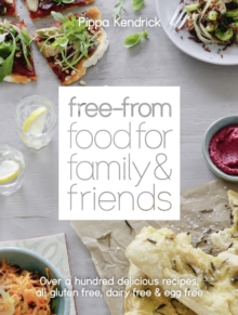 Free-From Food for Family and Friends : Over a Hundred Delicious Recipes, All Gluten-Free, Dairy-Free and Egg-Free, Hardback Book Free-From Food for Family and Friends : Over a Hundred Delicious Recipes, All Gluten-Free, Dairy-Free and Egg-Free, Hardback Book
