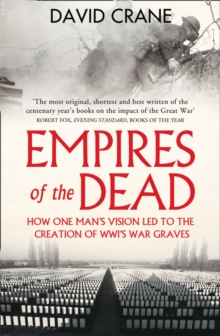 Empires of the Dead : How One Man's Vision LED to the Creation of WWI's War Graves, Paperback Book Empires of the Dead : How One Man's Vision LED to the Creation of WWI's War Graves, Paperback Book