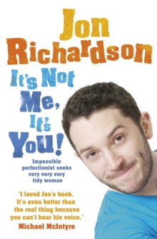 It's Not Me, It's You! : Impossible Perfectionist Seeks Very Very Very Tidy Woman, Paperback Book It's Not Me, It's You! : Impossible Perfectionist Seeks Very Very Very Tidy Woman, Paperback Book