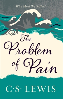 C. S. Lewis Signature Classic : The Problem of Pain, Paperback C. S. Lewis Signature Classic : The Problem of Pain, Paperback