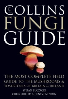 Collins Fungi Guide : The Most Complete Field Guide to the Mushrooms & Toadstools of Britain & Ireland, Paperback Book Collins Fungi Guide : The Most Complete Field Guide to the Mushrooms & Toadstools of Britain & Ireland, Paperback Book