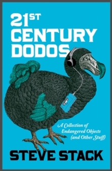 21st Century Dodos: A Collection of Endangered Objects (and Other Stuff), Paperback Book 21st Century Dodos: A Collection of Endangered Objects (and Other Stuff), Paperback Book