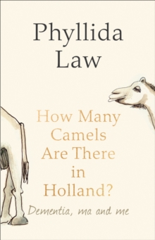 How Many Camels Are There in Holland? : Dementia, Ma and Me, Hardback Book How Many Camels Are There in Holland? : Dementia, Ma and Me, Hardback Book