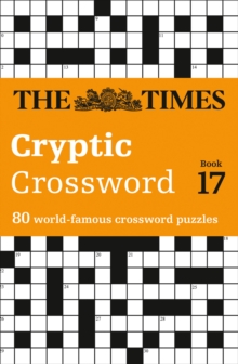 Times Cryptic Crossword Book 17 : 80 of the World's Most Famous Crossword Puzzles, Paperback Book Times Cryptic Crossword Book 17 : 80 of the World's Most Famous Crossword Puzzles, Paperback Book