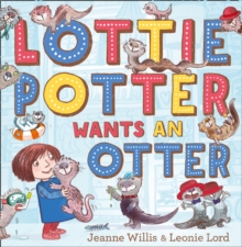 Lottie Potter Wants an Otter, Paperback Lottie Potter Wants an Otter, Paperback