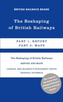 The Reshaping of British Railways : Part 1: Report & Part 2: Maps, Hardback Book The Reshaping of British Railways : Part 1: Report & Part 2: Maps, Hardback Book