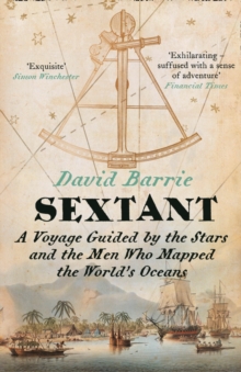 Sextant : A Voyage Guided by the Stars and the Men Who Mapped the World's Oceans, Paperback Book Sextant : A Voyage Guided by the Stars and the Men Who Mapped the World's Oceans, Paperback Book
