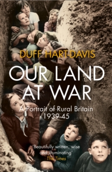 Our Land at War : A Portrait of Rural Britain 1939-45, Paperback Our Land at War : A Portrait of Rural Britain 1939-45, Paperback