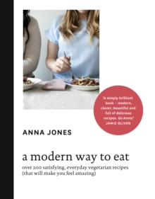 A Modern Way to Eat : Over 200 Satisfying, Everyday Vegetarian Recipes (That Will Make You Feel Amazing), Hardback Book A Modern Way to Eat : Over 200 Satisfying, Everyday Vegetarian Recipes (That Will Make You Feel Amazing), Hardback Book