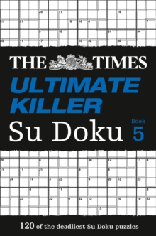 The Times Ultimate Killer Su Doku Book 5 : 120 of the Deadliest Su Doku Puzzles, Paperback Book The Times Ultimate Killer Su Doku Book 5 : 120 of the Deadliest Su Doku Puzzles, Paperback Book