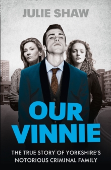 Our Vinnie : The True Story of Yorkshire's Notorious Criminal Family, Paperback Book Our Vinnie : The True Story of Yorkshire's Notorious Criminal Family, Paperback Book