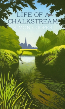 Life of a Chalkstream, Hardback Book Life of a Chalkstream, Hardback Book