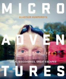 Microadventures : Local Discoveries for Great Escapes, Paperback Book Microadventures : Local Discoveries for Great Escapes, Paperback Book