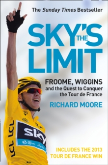 Sky's the Limit : Froome, Wiggins and the Quest to Conquer the Tour de France, Paperback Sky's the Limit : Froome, Wiggins and the Quest to Conquer the Tour de France, Paperback