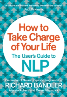 How to Take Charge of Your Life : The User's Guide to NLP, Paperback Book How to Take Charge of Your Life : The User's Guide to NLP, Paperback Book