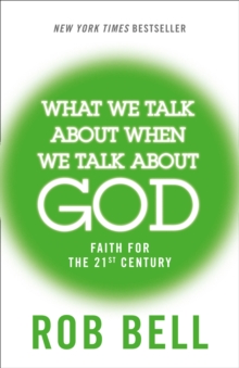 What We Talk About When We Talk About God : Faith for the 21st Century, Paperback What We Talk About When We Talk About God : Faith for the 21st Century, Paperback