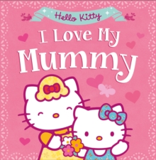 Hello Kitty: I Love My Mummy, Paperback Book Hello Kitty: I Love My Mummy, Paperback Book