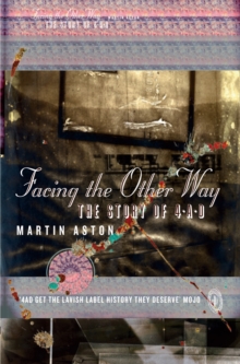 Facing the Other Way: The Story of 4AD, Paperback Book Facing the Other Way: The Story of 4AD, Paperback Book