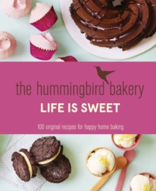 The Hummingbird Bakery Life is Sweet : 100 Original Recipes for Happy Home Baking, Hardback Book The Hummingbird Bakery Life is Sweet : 100 Original Recipes for Happy Home Baking, Hardback Book