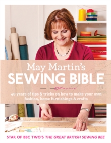 May Martin's Sewing Bible : 40 Years of Tips and Tricks, Hardback Book May Martin's Sewing Bible : 40 Years of Tips and Tricks, Hardback Book