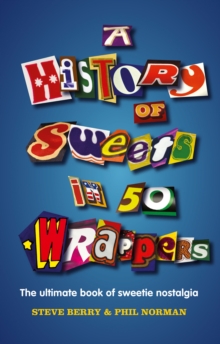 A History of Sweets in 50 Wrappers, Hardback Book A History of Sweets in 50 Wrappers, Hardback Book