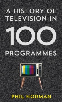A History of Television in 100 Programmes, Hardback Book A History of Television in 100 Programmes, Hardback Book