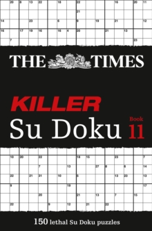 The Times Killer Su Doku : 150 Lethal Su Doku Puzzles Book 11, Paperback The Times Killer Su Doku : 150 Lethal Su Doku Puzzles Book 11, Paperback