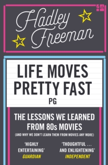 Life Moves Pretty Fast : The Lessons We Learned from Eighties Movies (and Why We Don't Learn Them from Movies Any More), Paperback Book Life Moves Pretty Fast : The Lessons We Learned from Eighties Movies (and Why We Don't Learn Them from Movies Any More), Paperback Book