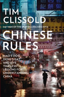 Chinese Rules : Mao'S Dog, Deng's Cat, and Five Timeless Lessons for Understanding China, Hardback Book Chinese Rules : Mao'S Dog, Deng's Cat, and Five Timeless Lessons for Understanding China, Hardback Book